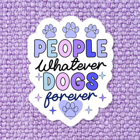 People Whatever, Dogs Forever Waterproof Vinyl Sticker