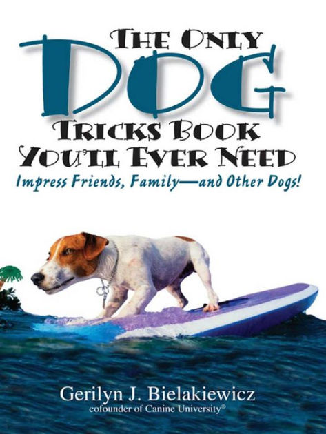 “The Only Dog Trick Book You’ll Ever Need” By Gerilyn J. Bielakiewicz