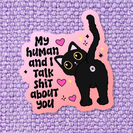 My Human and I Talk Sh*t  Waterproof Vinyl Sticker